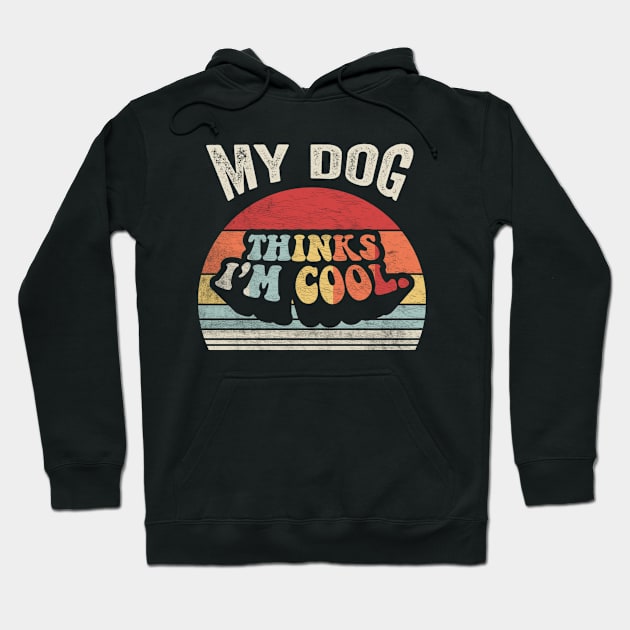 Retro Vintage My Dog Thinks I'm Cool Funny Dog Puppy Quotes Animal Pet Lover Hoodie by SomeRays